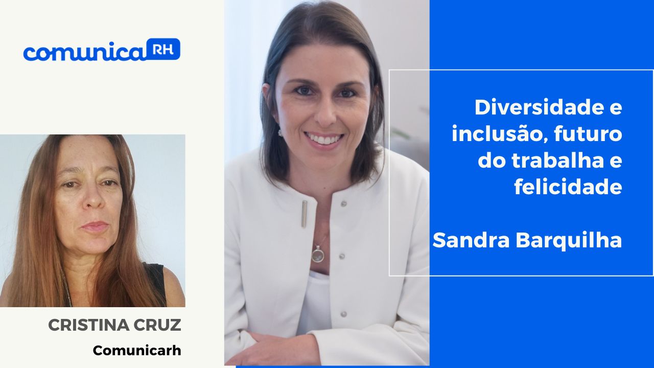 Diversidade e inclusão, futuro do trabalho e felicidade com Sandra Barquilha