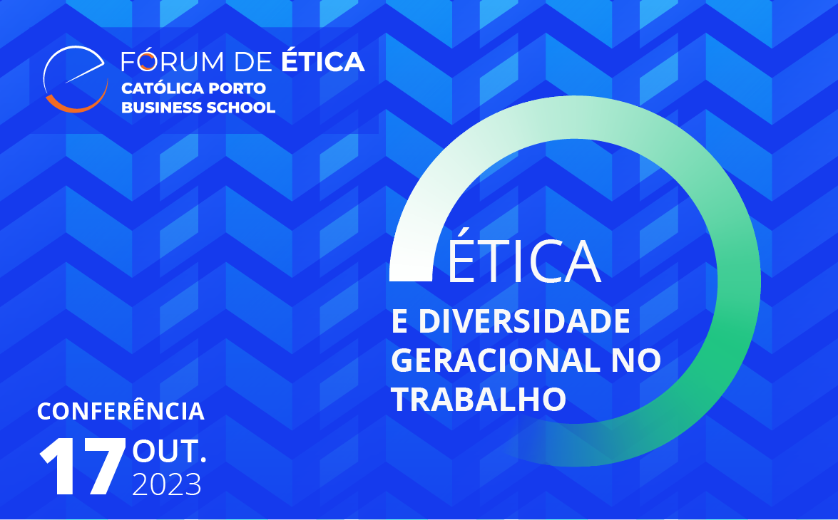 Convite:Católica Porto Business School apresenta resultados do estudo “Ética e Diversidade Geracional no Trabalho”