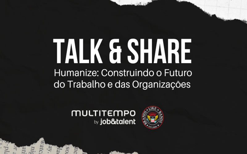 “Talk & Share – Humanize: Construindo o Futuro do Trabalho e das Organizações”