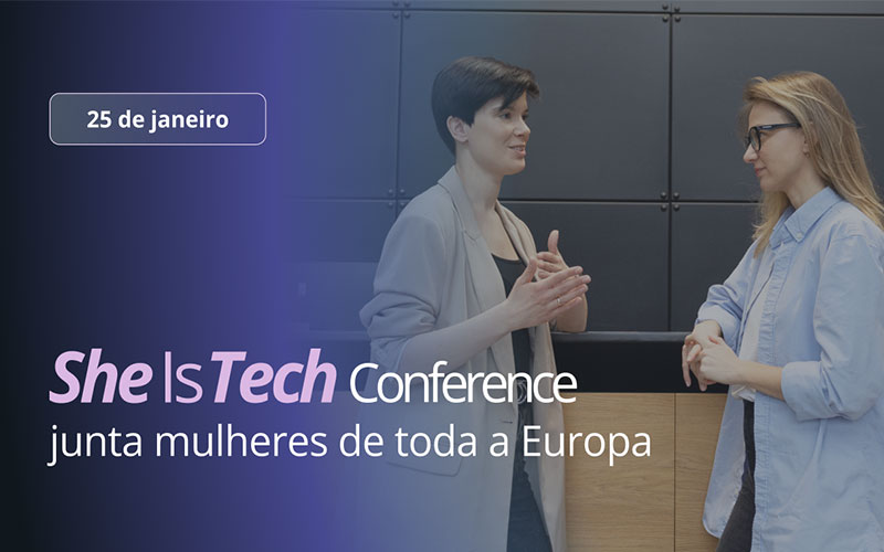 Carreiras e oportunidades iguais: a She is Tech Conference junta mulheres de toda a Europa